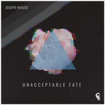 Unacceptable Fate by Joseph Krause