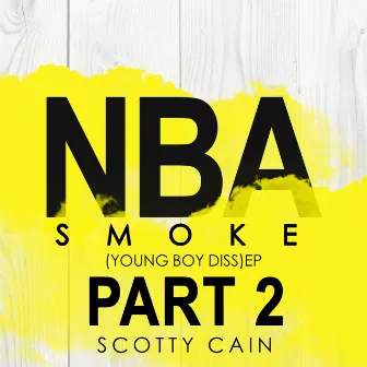 NBA Smoke Part 2 by Scotty Cain