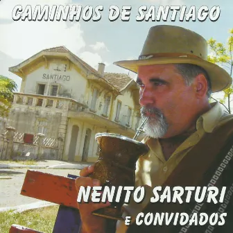 Caminhos de Santiago - Nenito Sarturi e Convidados by Nenito Sarturi