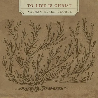 To Live Is Christ by Nathan Clark George