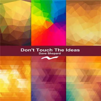 Don't Touch the Ideas by Dave Shepard