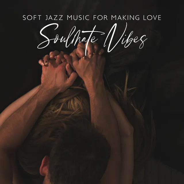 Soft Jazz Music for Making Love: Soulmate Vibes, Rhythm and Blues, Hot Jazz for Cold Nights, Self Love BGM