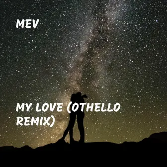 My Love (Othello Remix) by Mev