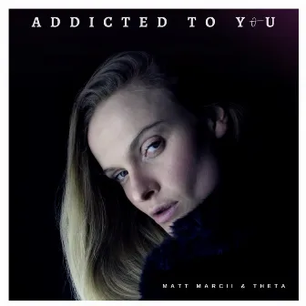 Addicted to You by Matt Marcii