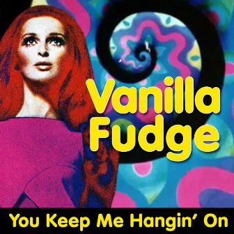 You Keep Me Hangin' On by Vanilla Fudge