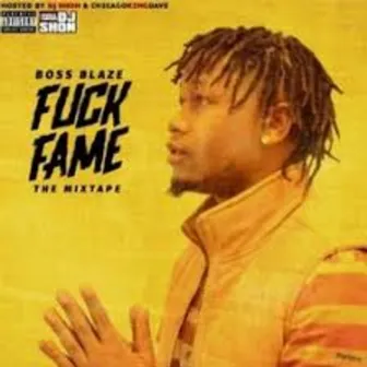 Fuck Fame by Boss Blaze