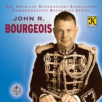 The American Bandmasters Association Commemorative Recording Series: John R. Bourgeois by United States Marine Band