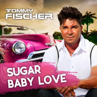 Sugar Baby Love by Tommy Fischer