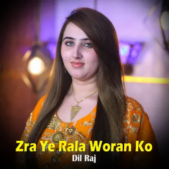 Zra Ye Rala Woran Ko by Dil Raj