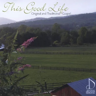 This Good Life: Original and Traditional Gospel by Dennis Darling