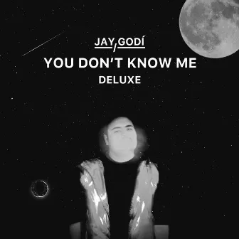 You Don't Know Me (Deluxe) by Jay Godí