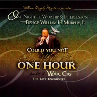 One Night Of Worship & Intercession War Cry by William H. Murphy Jr.