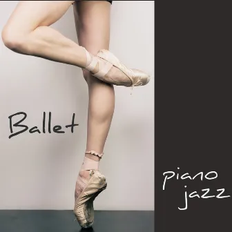 Ballet – Piano Jazz pour Danse, Ballet, Ballet Barre, Danse Moderne et Contemporaine, Modern Dance, Contemporary Dance by Ballet Dance Jazz J. Company