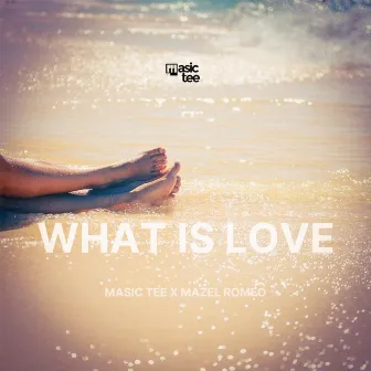 What Is Love by Mazel Romeo