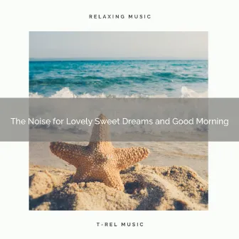 The Noise for Lovely Sweet Dreams and Good Morning by Therapy Brown Noise