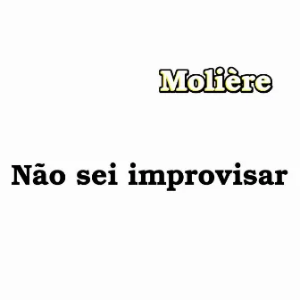 Não sei improvisar by Molière