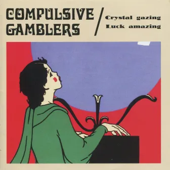 Crystal Gazing Luck Amazing by Compulsive Gamblers