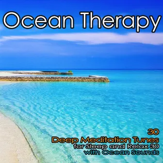 Ocean Therapy: 30 Deep Meditation Tunes for Sleep and Relax with Ocean Sounds by Stress Relief Therapy Music Academy