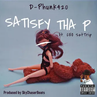 Satisfy Tha P (feat. Ceo SetTrip) by D-Phunk420