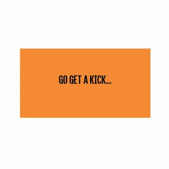 Go Get A Kick... (Remastered) by Gerhard Heinz