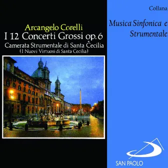 Collana Musica sinfonica e strumentale: I 12 Concerti grossi, Op. 6 by Camerata Strumentale Di Santa Cecilia