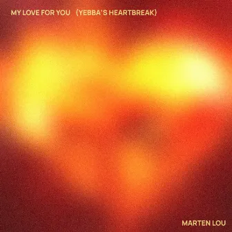 My Love for You (Yebba's Heartbreak) by Marten Lou