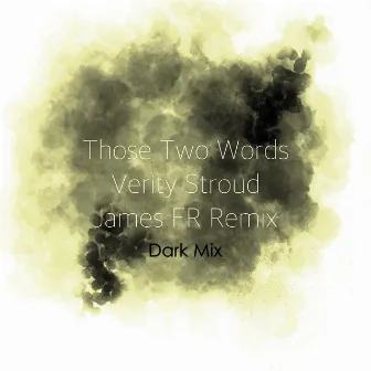 Those Two Words (Dark Remix) by Verity Stroud