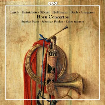 Fasch, Heinichen & Others: Horn Concertos by Stephan Katte