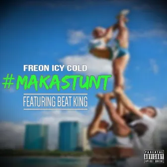 #Makastunt by Freon Icy Cold