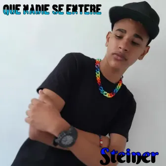 Que Nadie Se Entere by Steyner S.R