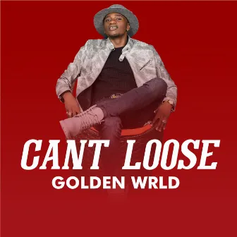 Cant Loose by Golden Wrld