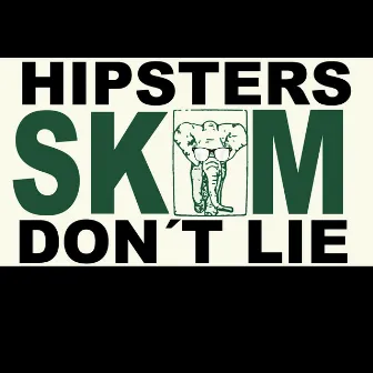 Hipsters Don't Lie by Skam