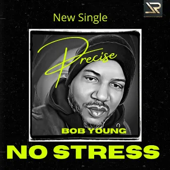 No Stress by Precise Bob Young