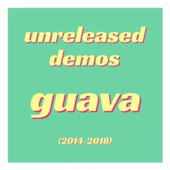 Unreleased Demos by Guava