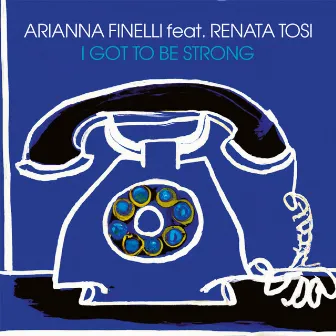 I Got To Be Strong by Arianna Finelli