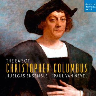 The Ear of Christopher Columbus by Huelgas Ensemble