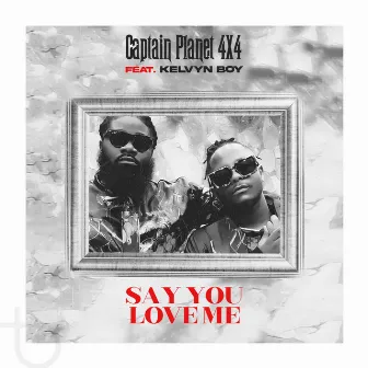 Say You Love Me by Captain Planet 4x4