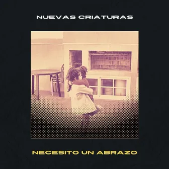 Necesito un Abrazo by Nuevas Criaturas