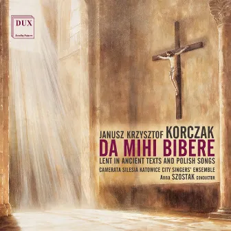 Janusz Krzysztof Korczak: Da Mihi Bibere | Lent in Ancient Texts and Polish Songs by Janusz Krzysztof Korczak