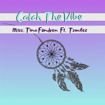 Catch The Vibe by Miss Tina Fondren