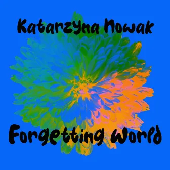 Forgetting World by Katarzyna Nowak