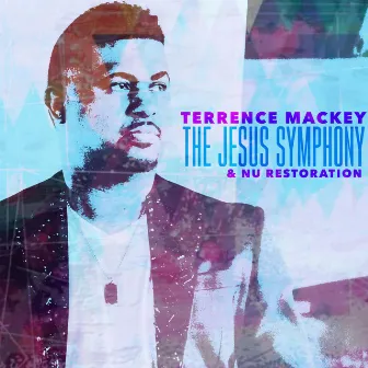 Jesus Symphony by Terrence Mackey & Nu Restoration