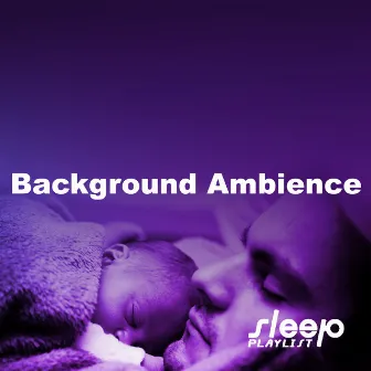 Background Ambience by Sleep Playlist