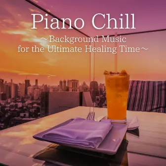 Piano Chill ~Background Music for the Ultimate Healing Time~ by Mariko Nakabayashi