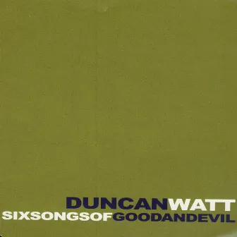 Six Songs of Good and Evil by Duncan Watt