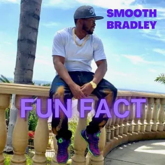 Fun Fact by Smooth Bradley