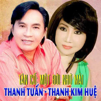 Tân Cổ Một Đời Nhớ Mãi by Thanh Tuấn