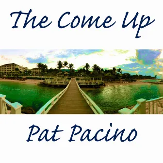 The Come Up by Pat Pacino