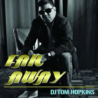 Far Away by Dj Tom Hopkins