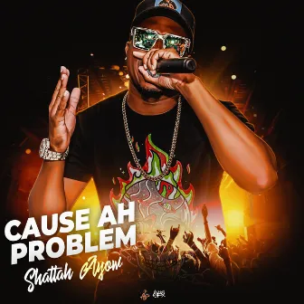 Cause Ah Problem by SHATTAH AYOW